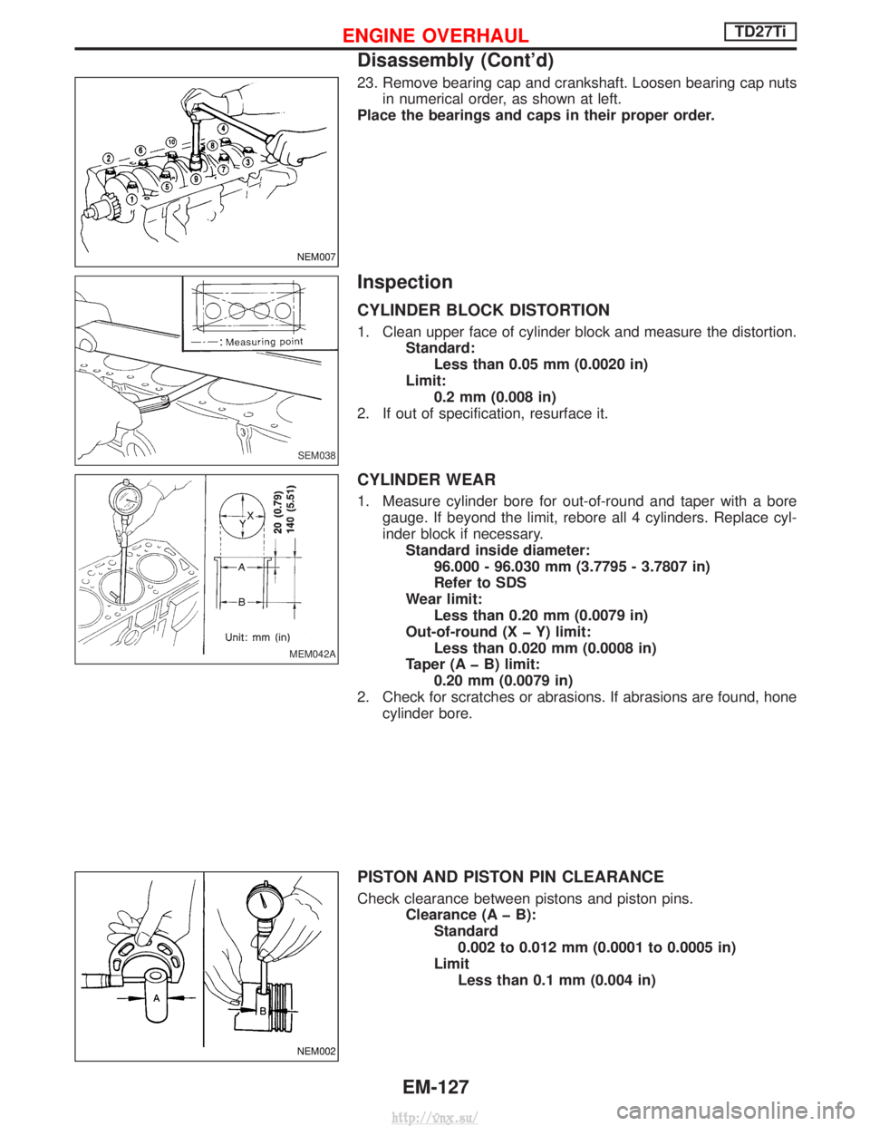NISSAN TERRANO 2004 Service Repair Manual 23. Remove bearing cap and crankshaft. Loosen bearing cap nutsin numerical order, as shown at left.
Place the bearings and caps in their proper order.
Inspection
CYLINDER BLOCK DISTORTION
1. Clean upp NISSAN TERRANO 2004 Service Repair Manual 23. Remove bearing cap and crankshaft. Loosen bearing cap nutsin numerical order, as shown at left.
Place the bearings and caps in their proper order.
Inspection
CYLINDER BLOCK DISTORTION
1. Clean upp