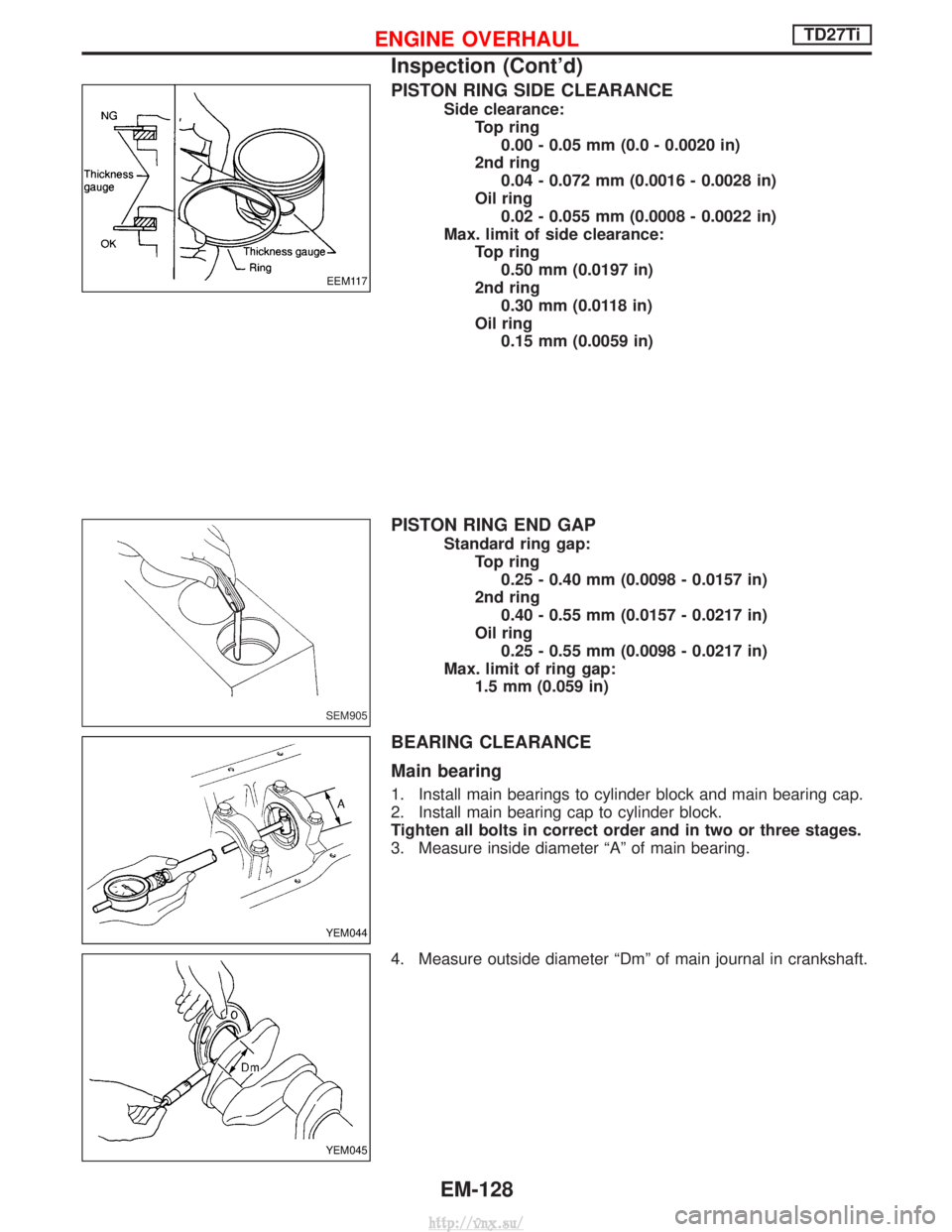 NISSAN TERRANO 2004  Service Repair Manual PISTON RING SIDE CLEARANCE
Side clearance:Top ring0.00 - 0.05 mm (0.0 - 0.0020 in)
2nd ring 0.04 - 0.072 mm (0.0016 - 0.0028 in)
Oil ring 0.02 - 0.055 mm (0.0008 - 0.0022 in)
Max. limit of side cleara