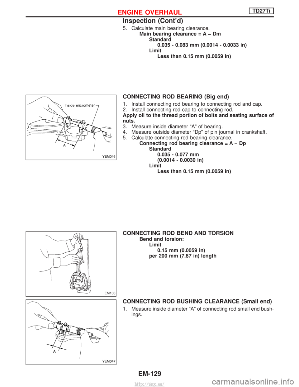 NISSAN TERRANO 2004  Service Repair Manual 5. Calculate main bearing clearance.Main bearing clearance = A þ DmStandard0.035 - 0.083 mm (0.0014 - 0.0033 in)
Limit Less than 0.15 mm (0.0059 in)
CONNECTING ROD BEARING (Big end)
1. Install connec