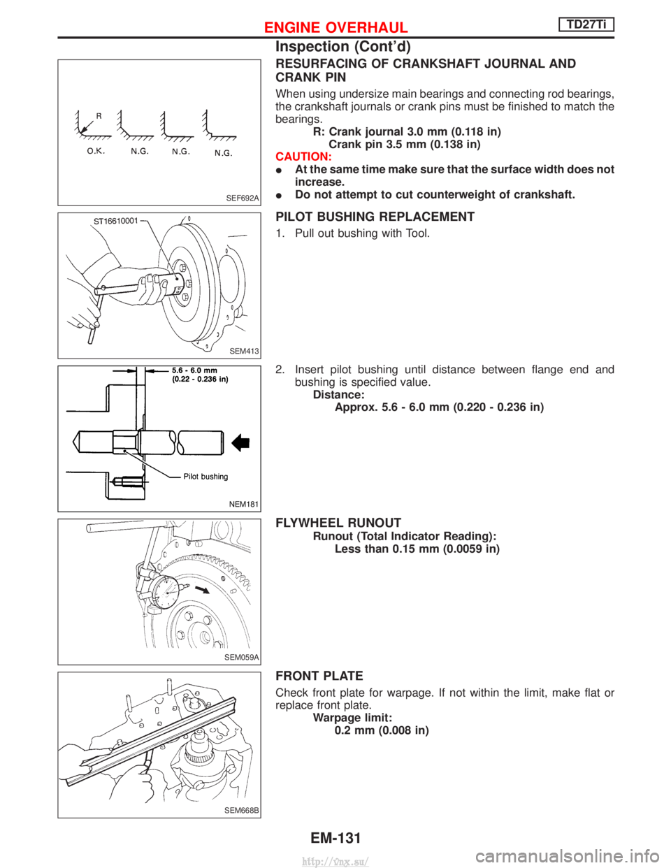 NISSAN TERRANO 2004 Service Repair Manual RESURFACING OF CRANKSHAFT JOURNAL AND
CRANK PIN
When using undersize main bearings and connecting rod bearings,
the crankshaft journals or crank pins must be finished to match the
bearings.R: Crank jo NISSAN TERRANO 2004 Service Repair Manual RESURFACING OF CRANKSHAFT JOURNAL AND
CRANK PIN
When using undersize main bearings and connecting rod bearings,
the crankshaft journals or crank pins must be finished to match the
bearings.R: Crank jo