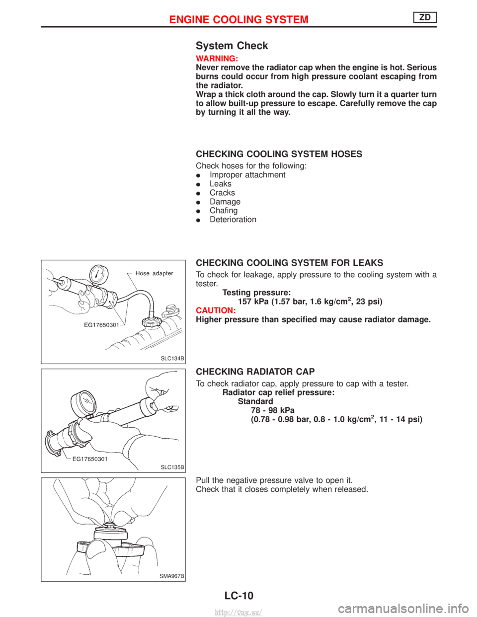 NISSAN TERRANO 2004 Service Repair Manual System Check
WARNING:
Never remove the radiator cap when the engine is hot. Serious
burns could occur from high pressure coolant escaping from
the radiator.
Wrap a thick cloth around the cap. Slowly t NISSAN TERRANO 2004 Service Repair Manual System Check
WARNING:
Never remove the radiator cap when the engine is hot. Serious
burns could occur from high pressure coolant escaping from
the radiator.
Wrap a thick cloth around the cap. Slowly t