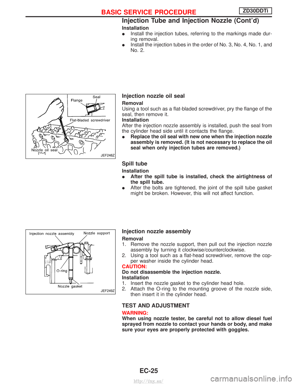 NISSAN TERRANO 2004 Service Repair Manual Installation
IInstall the injection tubes, referring to the markings made dur-
ing removal.
I Install the injection tubes in the order of No. 3, No. 4, No. 1, and
No. 2.
Injection nozzle oil seal
Remo NISSAN TERRANO 2004 Service Repair Manual Installation
IInstall the injection tubes, referring to the markings made dur-
ing removal.
I Install the injection tubes in the order of No. 3, No. 4, No. 1, and
No. 2.
Injection nozzle oil seal
Remo