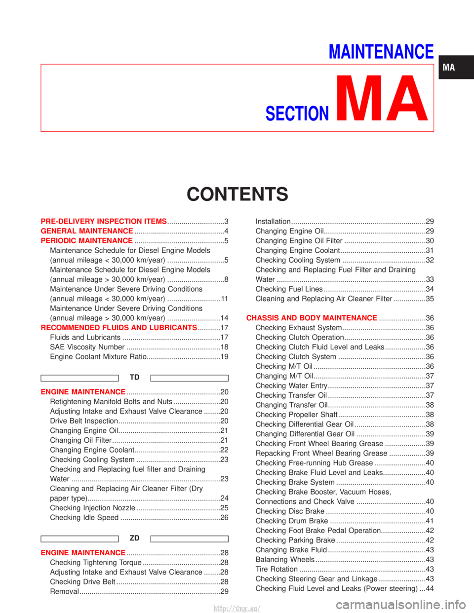 NISSAN TERRANO 2004  Service Repair Manual MAINTENANCE
SECTION
MA
CONTENTS
PRE-DELIVERY INSPECTION ITEMS ............................3
GENERAL MAINTENANCE ............................................4
PERIODIC MAINTENANCE .....................