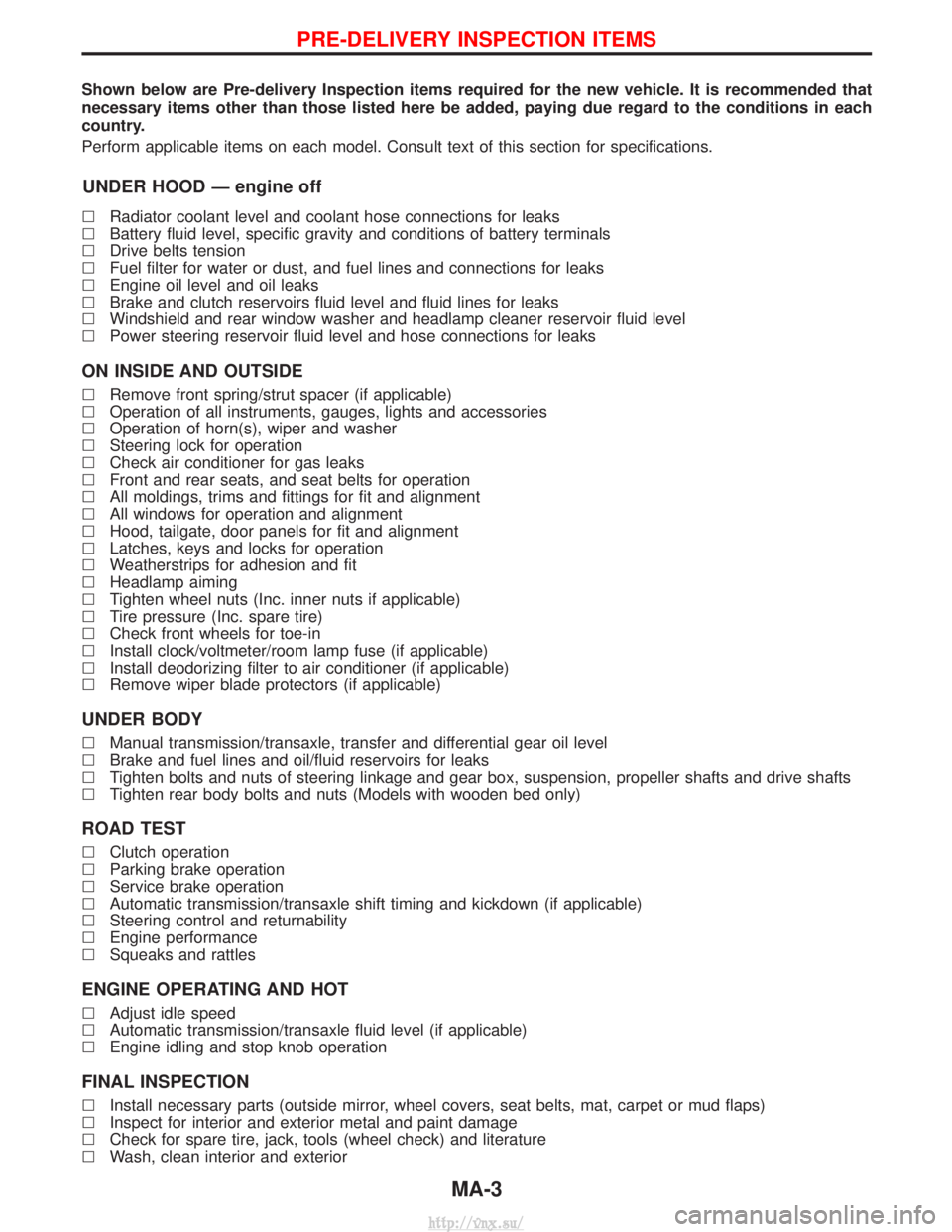 NISSAN TERRANO 2004 Service Repair Manual Shown below are Pre-delivery Inspection items required for the new vehicle. It is recommended that
necessary items other than those listed here be added, paying due regard to the conditions in each
co NISSAN TERRANO 2004 Service Repair Manual Shown below are Pre-delivery Inspection items required for the new vehicle. It is recommended that
necessary items other than those listed here be added, paying due regard to the conditions in each
co