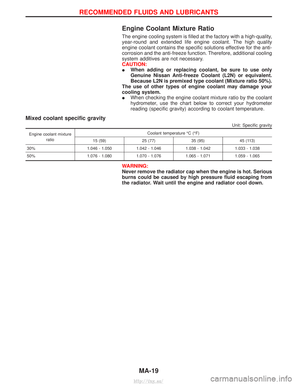 NISSAN TERRANO 2004  Service Workshop Manual Engine Coolant Mixture Ratio
The engine cooling system is filled at the factory with a high-quality,
year-round and extended life engine coolant. The high quality
engine coolant contains the specific 