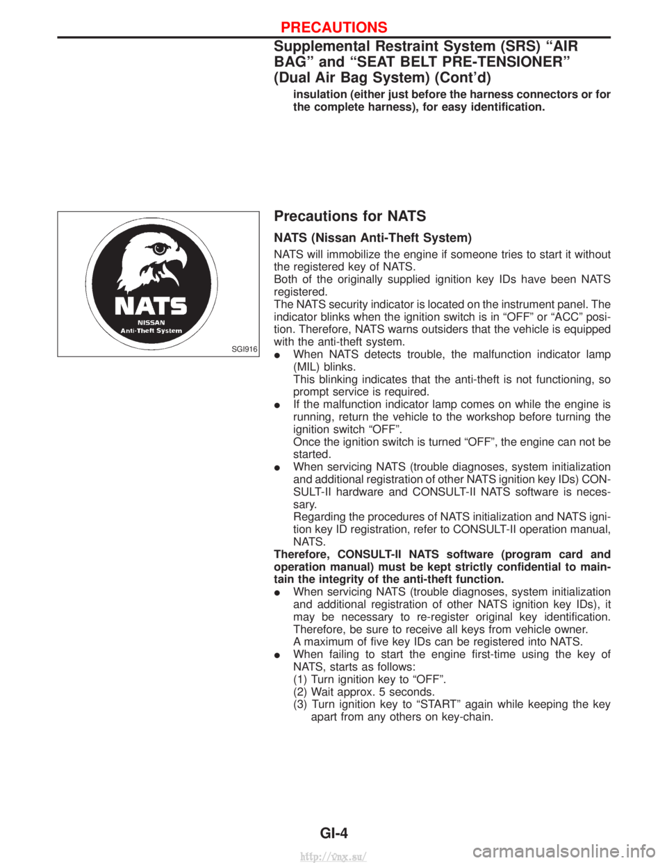 NISSAN TERRANO 2004  Service Repair Manual insulation (either just before the harness connectors or for
the complete harness), for easy identification.
Precautions for NATS
NATS (Nissan Anti-Theft System)
NATS will immobilize the engine if som