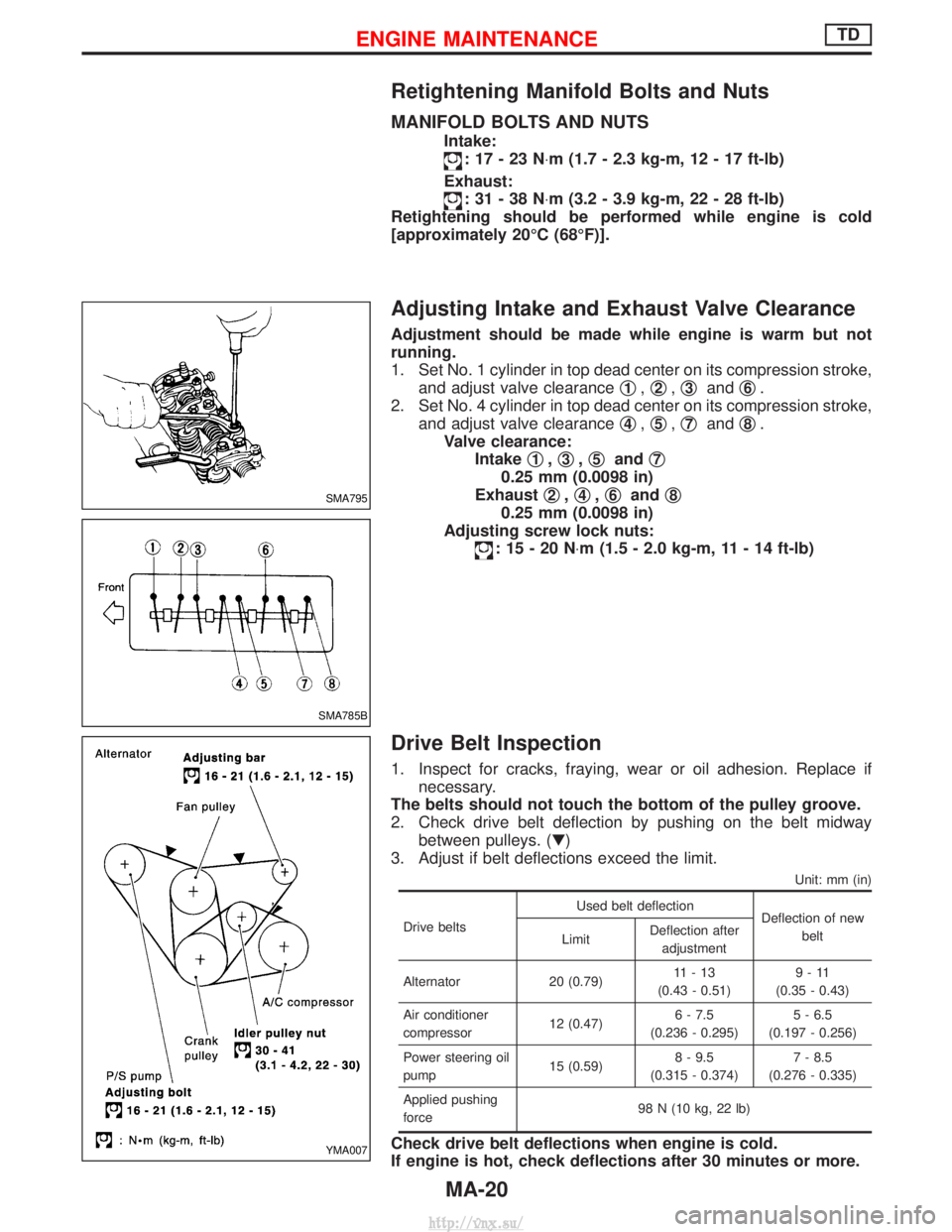 NISSAN TERRANO 2004  Service Manual PDF Retightening Manifold Bolts and Nuts
MANIFOLD BOLTS AND NUTS
Intake:
:17-23N×m (1.7 - 2.3 kg-m, 12 - 17 ft-lb)
Exhaust:
:31-38N ×m (3.2 - 3.9 kg-m, 22 - 28 ft-lb)
Retightening should be performed wh