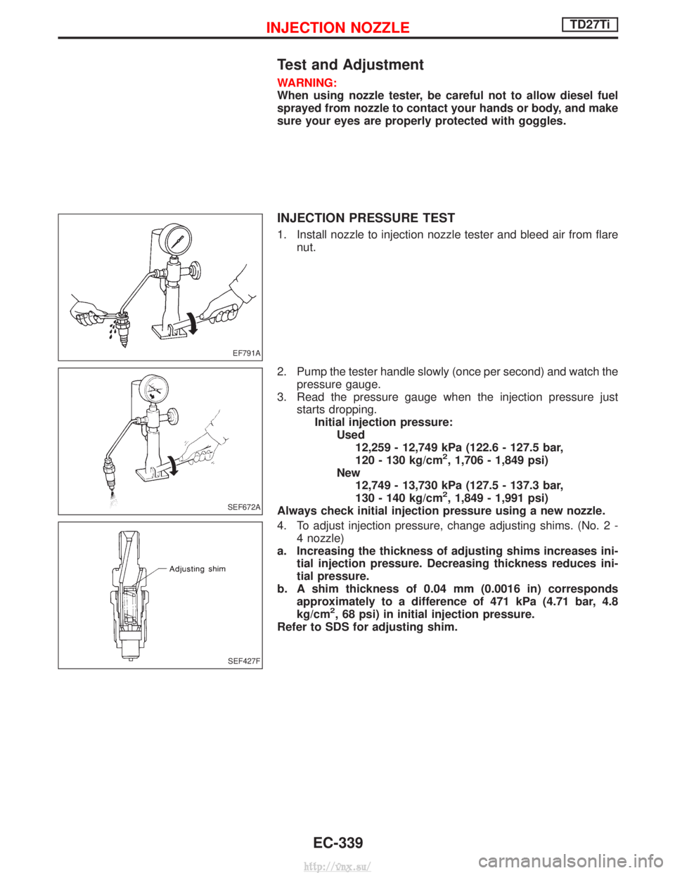 NISSAN TERRANO 2004 Service Repair Manual Test and Adjustment
WARNING:
When using nozzle tester, be careful not to allow diesel fuel
sprayed from nozzle to contact your hands or body, and make
sure your eyes are properly protected with goggle NISSAN TERRANO 2004 Service Repair Manual Test and Adjustment
WARNING:
When using nozzle tester, be careful not to allow diesel fuel
sprayed from nozzle to contact your hands or body, and make
sure your eyes are properly protected with goggle