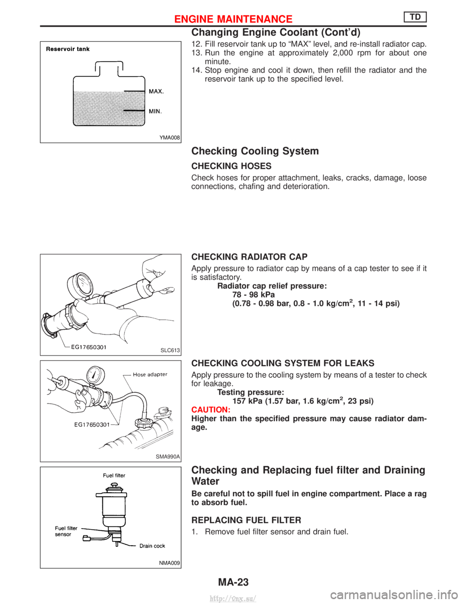 NISSAN TERRANO 2004  Service Manual PDF 12. Fill reservoir tank up to ªMAXº level, and re-install radiator cap.
13. Run the engine at approximately 2,000 rpm for about oneminute.
14. Stop engine and cool it down, then refill the radiator 