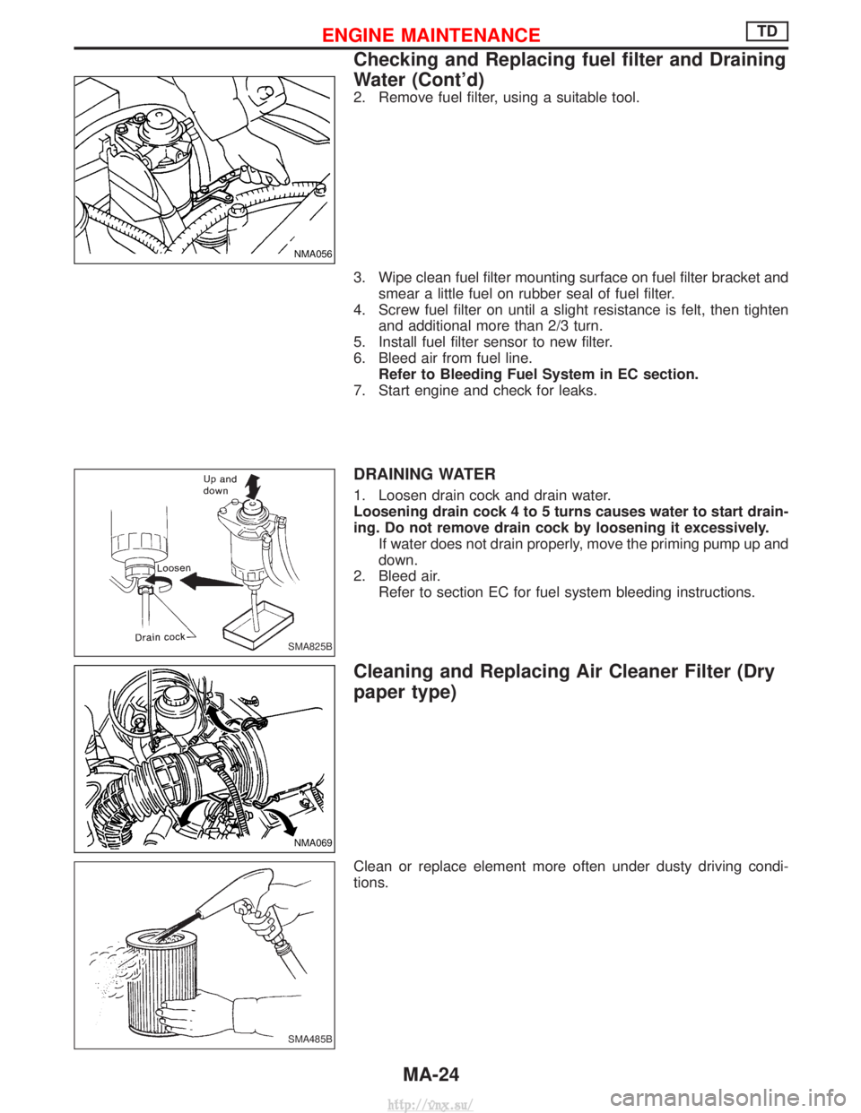 NISSAN TERRANO 2004  Service Manual PDF 2. Remove fuel filter, using a suitable tool.
3. Wipe clean fuel filter mounting surface on fuel filter bracket andsmear a little fuel on rubber seal of fuel filter.
4. Screw fuel filter on until a sl