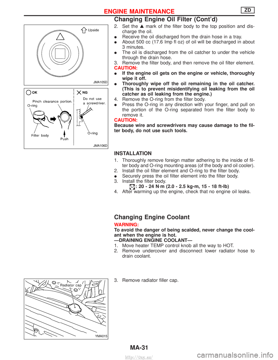 NISSAN TERRANO 2004  Service Manual PDF 2. Set theGmark of the filter body to the top position and dis-
charge the oil.
I Receive the oil discharged from the drain hose in a tray.
I About 500 cc (17.6 Imp fl oz) of oil will be discharged in