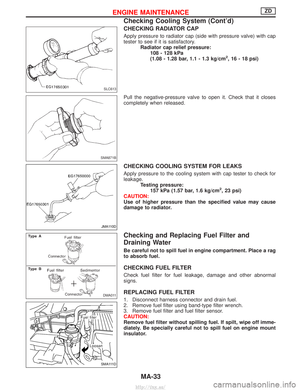 NISSAN TERRANO 2004 Service Repair Manual CHECKING RADIATOR CAP
Apply pressure to radiator cap (side with pressure valve) with cap
tester to see if it is satisfactory.Radiator cap relief pressure:108 - 128 kPa
(1.08 - 1.28 bar, 1.1 - 1.3 kg/c NISSAN TERRANO 2004 Service Repair Manual CHECKING RADIATOR CAP
Apply pressure to radiator cap (side with pressure valve) with cap
tester to see if it is satisfactory.Radiator cap relief pressure:108 - 128 kPa
(1.08 - 1.28 bar, 1.1 - 1.3 kg/c