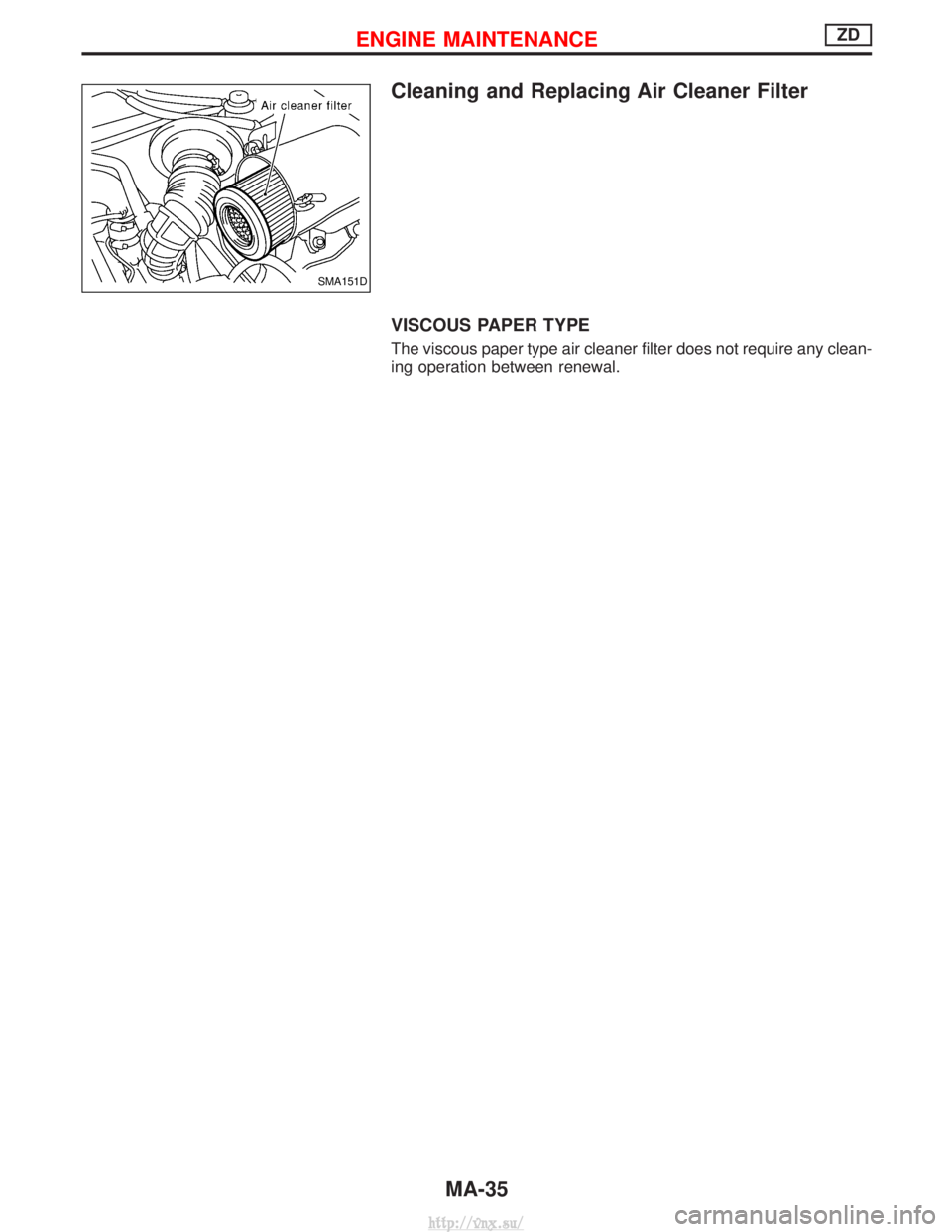 NISSAN TERRANO 2004  Service Manual PDF Cleaning and Replacing Air Cleaner Filter
VISCOUS PAPER TYPE
The viscous paper type air cleaner filter does not require any clean-
ing operation between renewal.
SMA151D
ENGINE MAINTENANCEZD
MA-35
htt