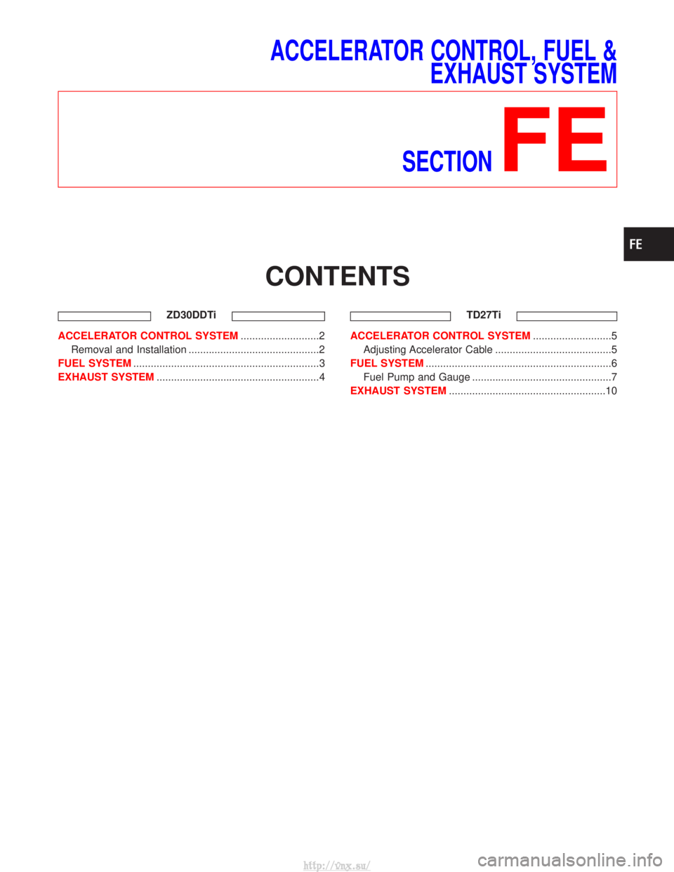 NISSAN TERRANO 2004  Service Repair Manual ACCELERATOR CONTROL, FUEL &EXHAUST SYSTEM
SECTION
FE
CONTENTS
ZD30DDTi
ACCELERATOR CONTROL SYSTEM ...........................2
Removal and Installation .............................................2
F