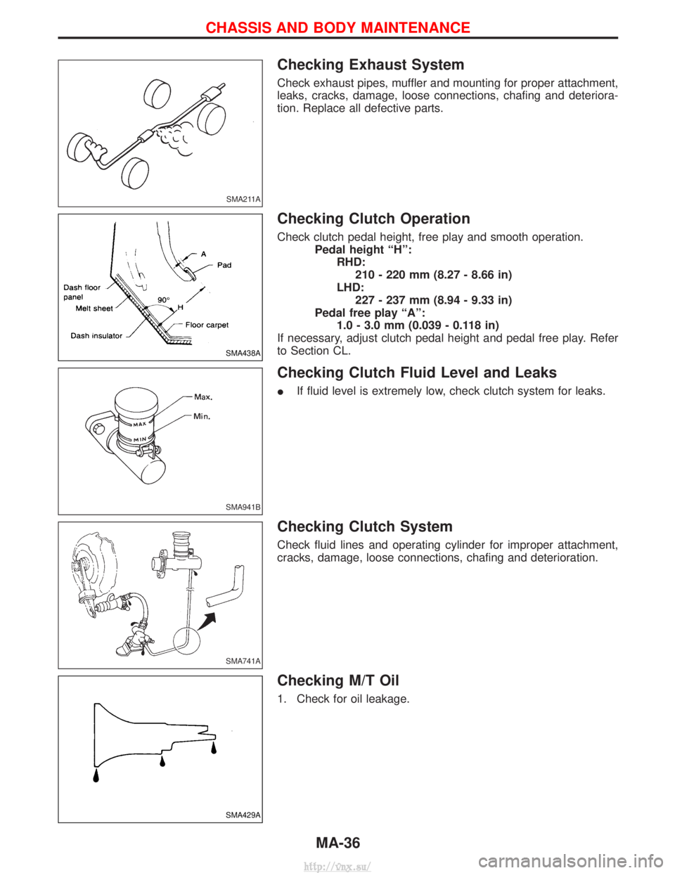 NISSAN TERRANO 2004  Service Manual PDF Checking Exhaust System
Check exhaust pipes, muffler and mounting for proper attachment,
leaks, cracks, damage, loose connections, chafing and deteriora-
tion. Replace all defective parts.
Checking Cl