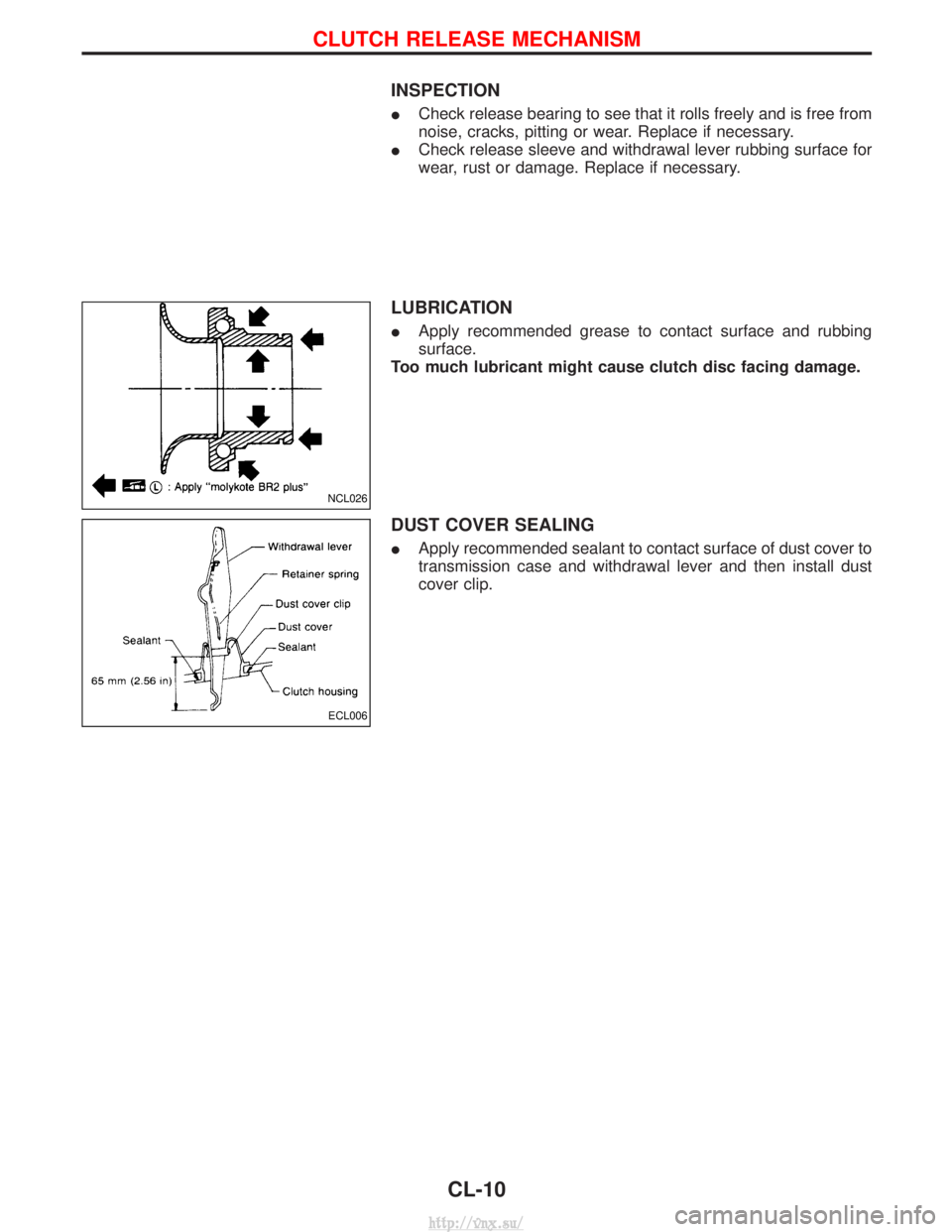 NISSAN TERRANO 2004  Service Repair Manual INSPECTION
ICheck release bearing to see that it rolls freely and is free from
noise, cracks, pitting or wear. Replace if necessary.
I Check release sleeve and withdrawal lever rubbing surface for
wea