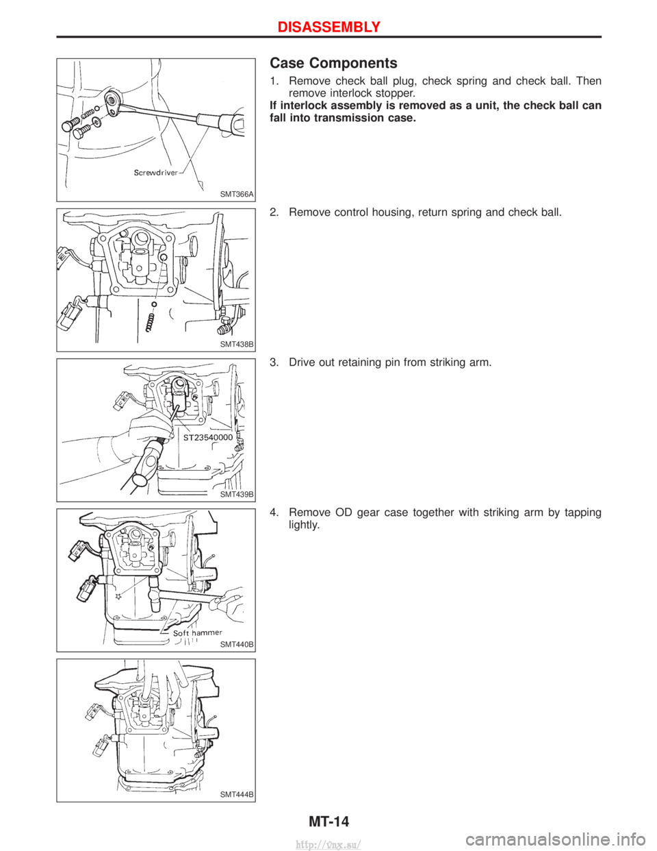 NISSAN TERRANO 2004  Service Repair Manual Case Components
1. Remove check ball plug, check spring and check ball. Thenremove interlock stopper.
If interlock assembly is removed as a unit, the check ball can
fall into transmission case.
2. Rem