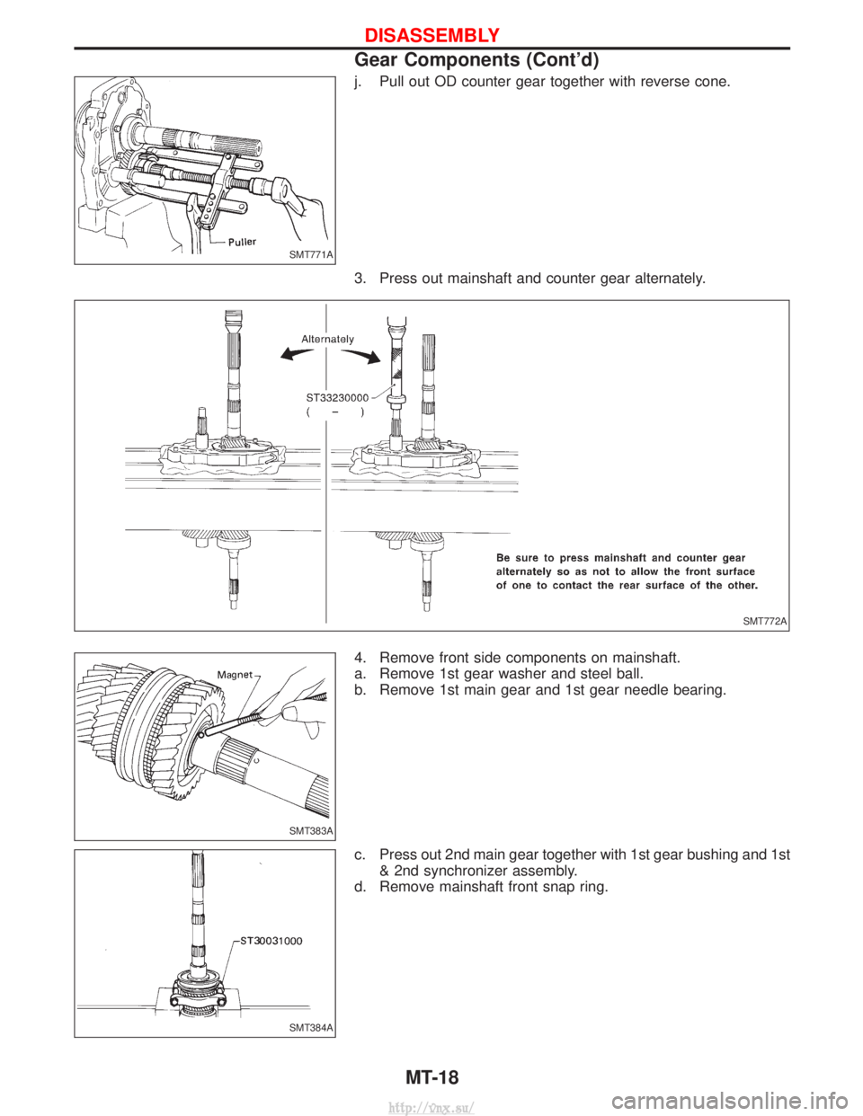 NISSAN TERRANO 2004  Service Repair Manual j. Pull out OD counter gear together with reverse cone.
3. Press out mainshaft and counter gear alternately.
4. Remove front side components on mainshaft.
a. Remove 1st gear washer and steel ball.
b. 
