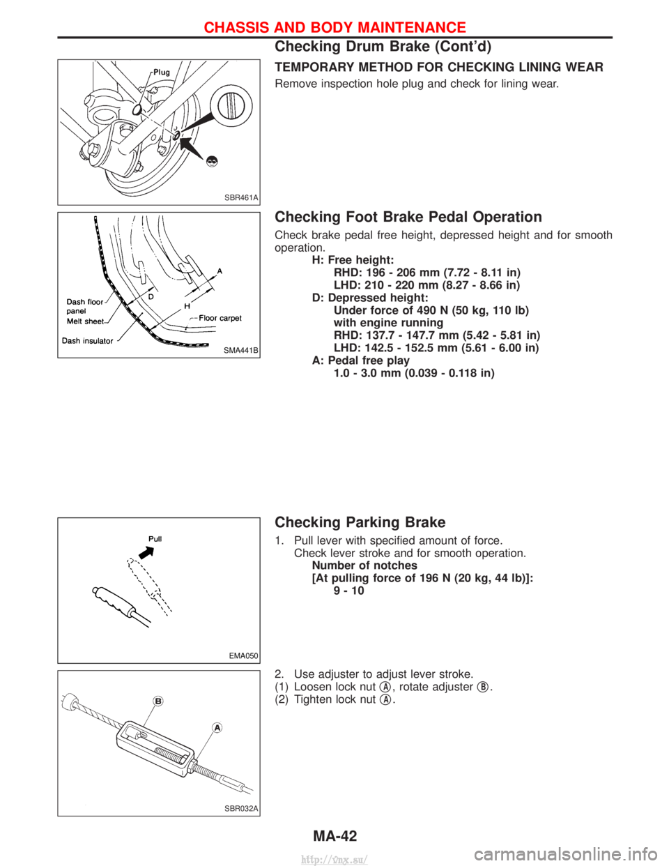 NISSAN TERRANO 2004 Service Manual Online TEMPORARY METHOD FOR CHECKING LINING WEAR
Remove inspection hole plug and check for lining wear.
Checking Foot Brake Pedal Operation
Check brake pedal free height, depressed height and for smooth
oper NISSAN TERRANO 2004 Service Manual Online TEMPORARY METHOD FOR CHECKING LINING WEAR
Remove inspection hole plug and check for lining wear.
Checking Foot Brake Pedal Operation
Check brake pedal free height, depressed height and for smooth
oper
