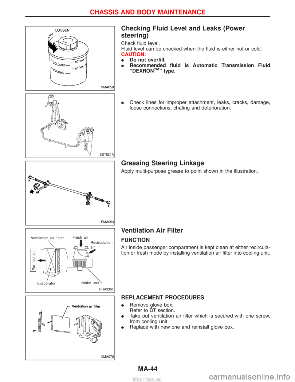 NISSAN TERRANO 2004 Service Manual Online Checking Fluid Level and Leaks (Power
steering)
Check fluid level.
Fluid level can be checked when the fluid is either hot or cold.
CAUTION:
IDo not overfill.
I Recommended fluid is Automatic Transmis NISSAN TERRANO 2004 Service Manual Online Checking Fluid Level and Leaks (Power
steering)
Check fluid level.
Fluid level can be checked when the fluid is either hot or cold.
CAUTION:
IDo not overfill.
I Recommended fluid is Automatic Transmis
