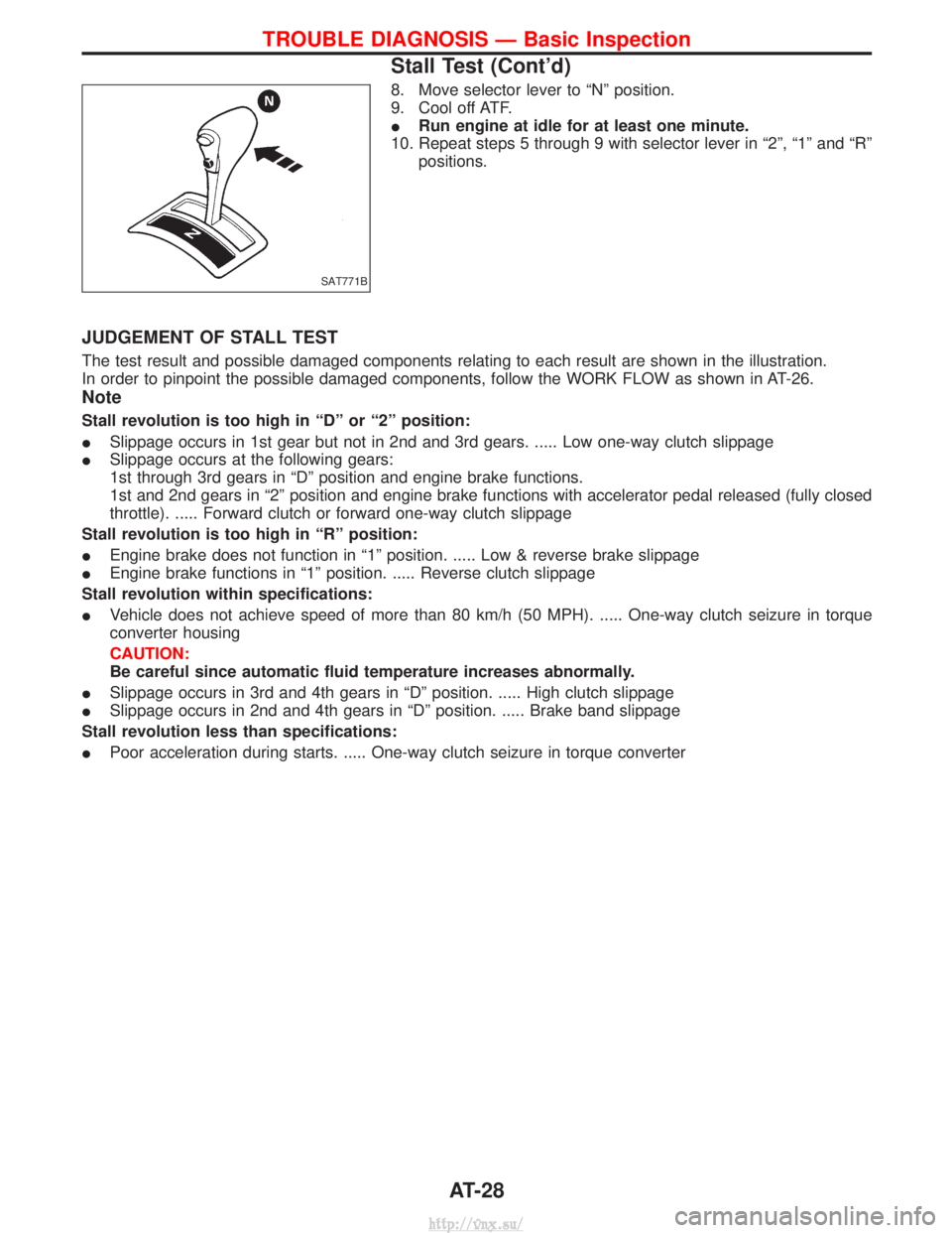 NISSAN TERRANO 2004  Service Repair Manual 8. Move selector lever to ªNº position.
9. Cool off ATF.
IRun engine at idle for at least one minute.
10. Repeat steps 5 through 9 with selector lever in ª2º, ª1º and ªRº positions.
JUDGEMENT 