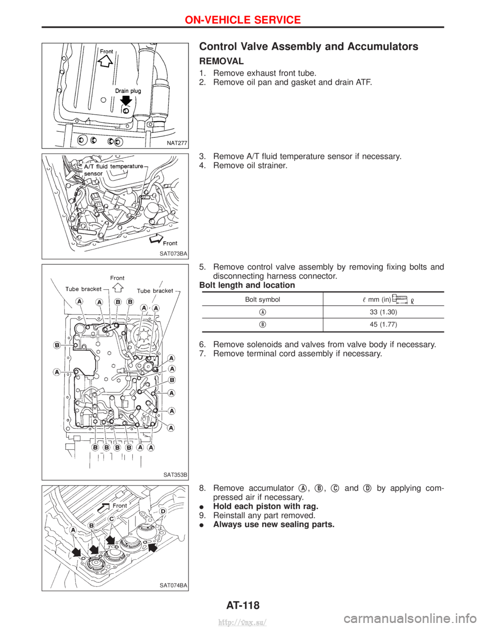 NISSAN TERRANO 2004  Service Repair Manual Control Valve Assembly and Accumulators
REMOVAL
1. Remove exhaust front tube.
2. Remove oil pan and gasket and drain ATF.
3. Remove A/T fluid temperature sensor if necessary.
4. Remove oil strainer.
5