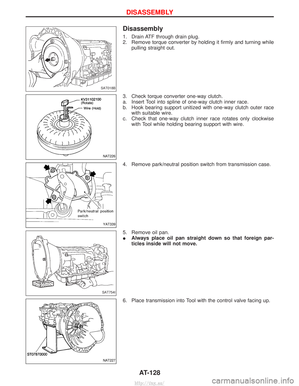 NISSAN TERRANO 2004 Service Repair Manual Disassembly
1. Drain ATF through drain plug.
2. Remove torque converter by holding it firmly and turning whilepulling straight out.
3. Check torque converter one-way clutch.
a. Insert Tool into spline NISSAN TERRANO 2004 Service Repair Manual Disassembly
1. Drain ATF through drain plug.
2. Remove torque converter by holding it firmly and turning whilepulling straight out.
3. Check torque converter one-way clutch.
a. Insert Tool into spline
