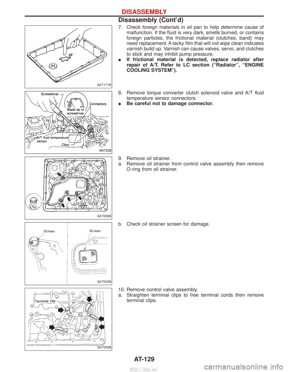 NISSAN TERRANO 2004  Service Repair Manual 7. Check foreign materials in oil pan to help determine cause ofmalfunction. If the fluid is very dark, smells burned, or contains
foreign particles, the frictional material (clutches, band) may
need 
