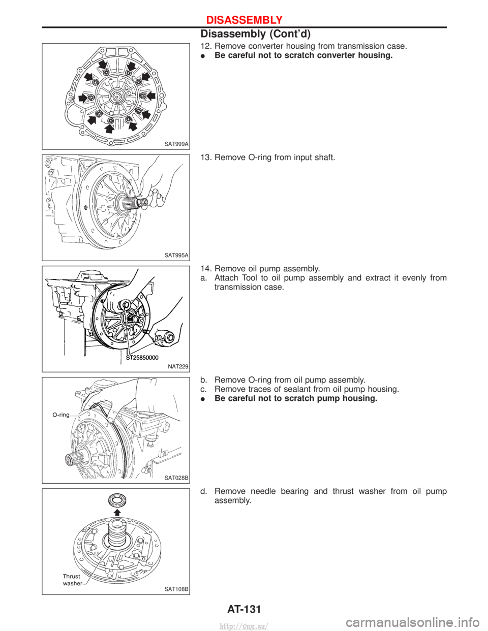 NISSAN TERRANO 2004  Service Repair Manual 12. Remove converter housing from transmission case.
IBe careful not to scratch converter housing.
13. Remove O-ring from input shaft.
14. Remove oil pump assembly.
a. Attach Tool to oil pump assembly