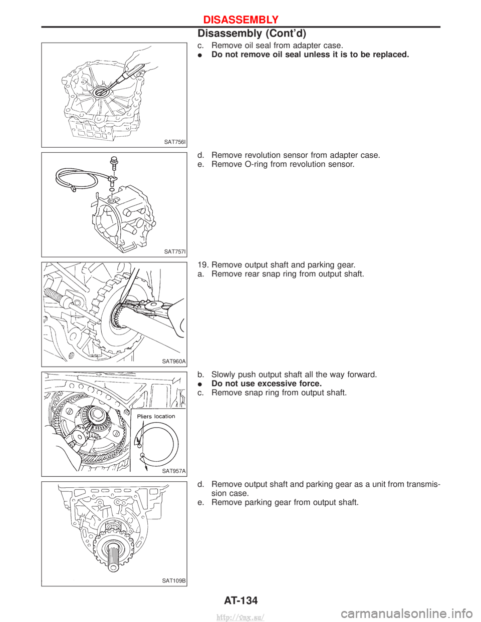 NISSAN TERRANO 2004  Service Repair Manual c. Remove oil seal from adapter case.
IDo not remove oil seal unless it is to be replaced.
d. Remove revolution sensor from adapter case.
e. Remove O-ring from revolution sensor.
19. Remove output sha