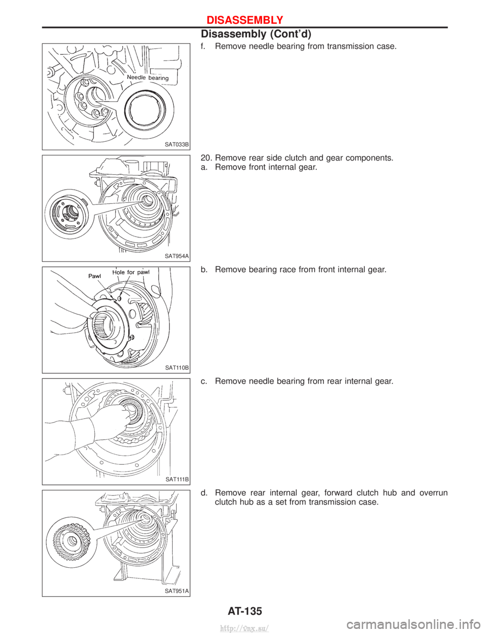 NISSAN TERRANO 2004  Service Repair Manual f. Remove needle bearing from transmission case.
20. Remove rear side clutch and gear components.
a. Remove front internal gear.
b. Remove bearing race from front internal gear.
c. Remove needle beari