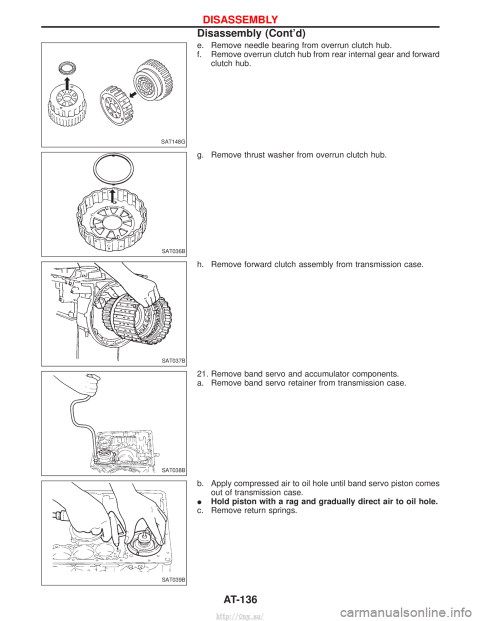 NISSAN TERRANO 2004  Service Repair Manual e. Remove needle bearing from overrun clutch hub.
f. Remove overrun clutch hub from rear internal gear and forwardclutch hub.
g. Remove thrust washer from overrun clutch hub.
h. Remove forward clutch 