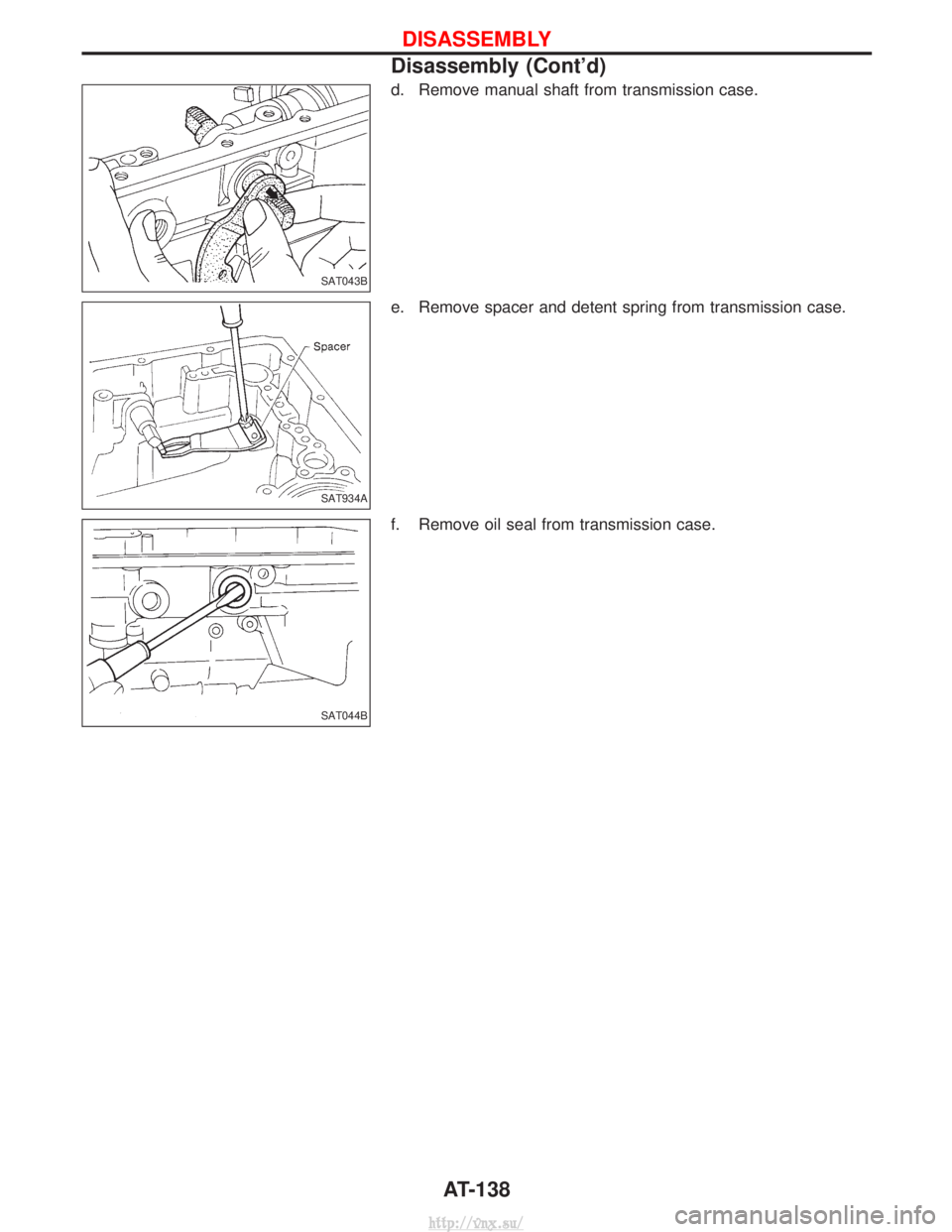 NISSAN TERRANO 2004  Service Repair Manual d. Remove manual shaft from transmission case.
e. Remove spacer and detent spring from transmission case.
f. Remove oil seal from transmission case.
SAT043B
SAT934A
SAT044B
DISASSEMBLY
Disassembly (Co