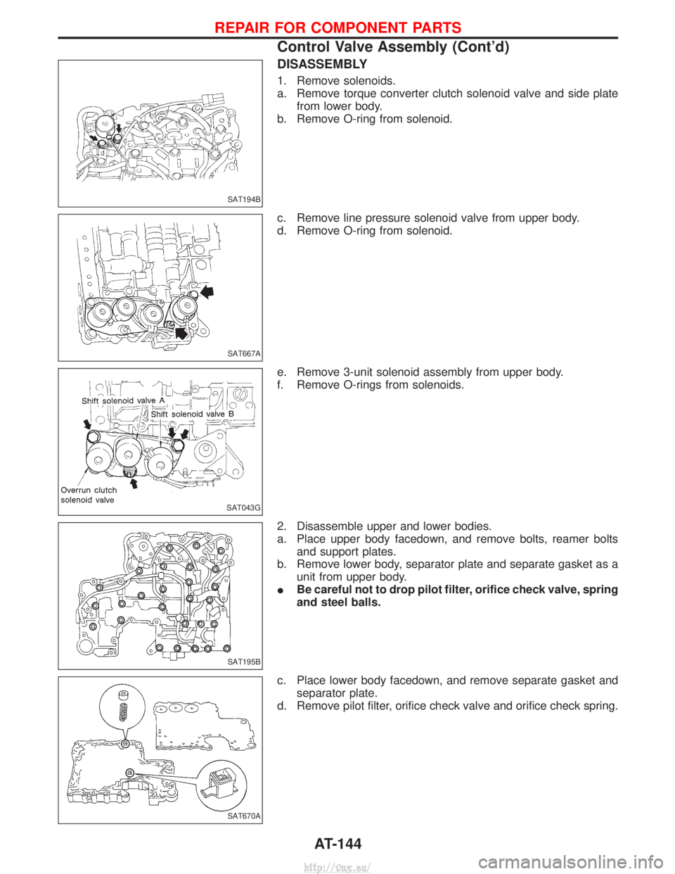 NISSAN TERRANO 2004  Service Repair Manual DISASSEMBLY
1. Remove solenoids.
a. Remove torque converter clutch solenoid valve and side platefrom lower body.
b. Remove O-ring from solenoid.
c. Remove line pressure solenoid valve from upper body.
