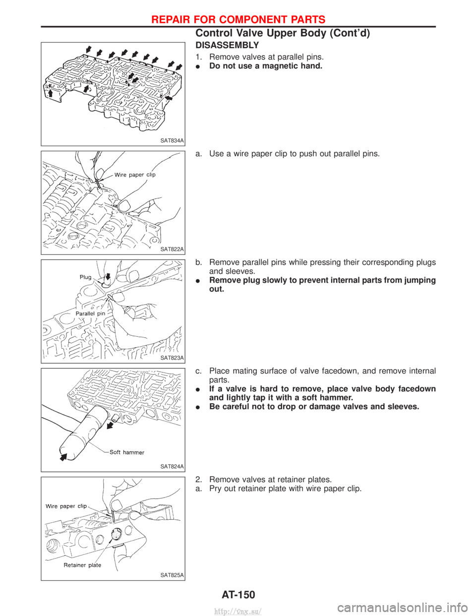 NISSAN TERRANO 2004  Service Repair Manual DISASSEMBLY
1. Remove valves at parallel pins.
IDo not use a magnetic hand.
a. Use a wire paper clip to push out parallel pins.
b. Remove parallel pins while pressing their corresponding plugs and sle