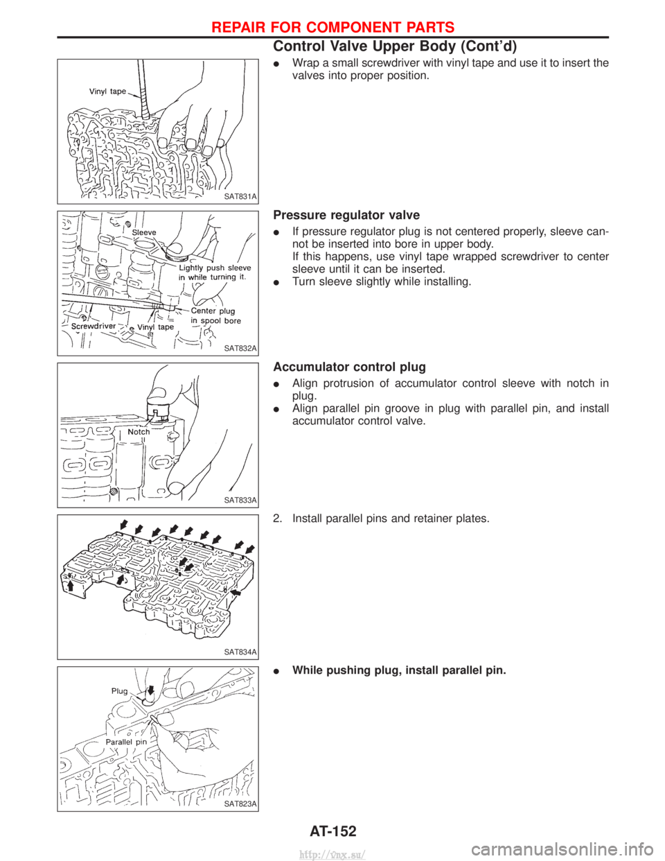 NISSAN TERRANO 2004  Service Repair Manual IWrap a small screwdriver with vinyl tape and use it to insert the
valves into proper position.
Pressure regulator valve
IIf pressure regulator plug is not centered properly, sleeve can-
not be insert