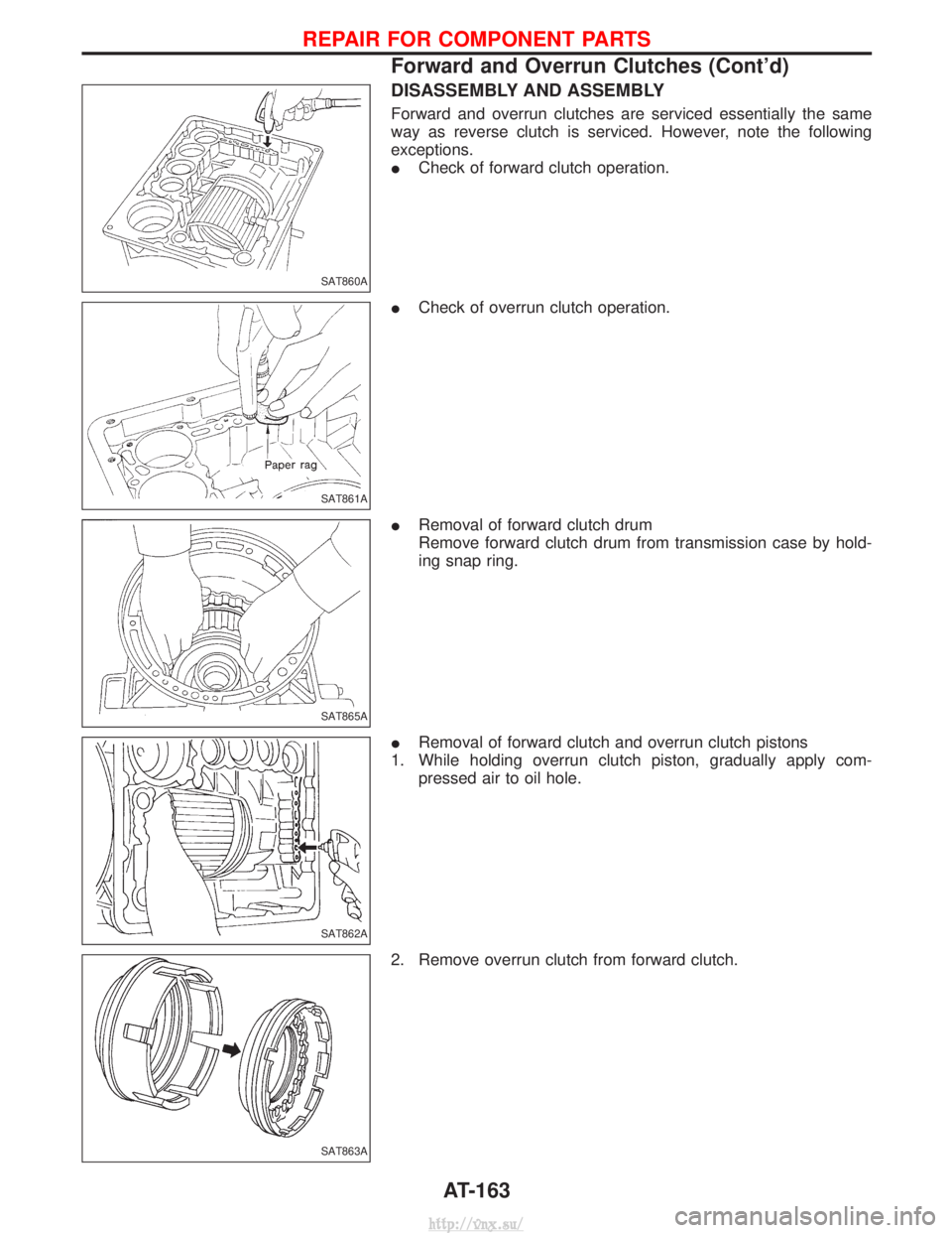 NISSAN TERRANO 2004  Service Repair Manual DISASSEMBLY AND ASSEMBLY
Forward and overrun clutches are serviced essentially the same
way as reverse clutch is serviced. However, note the following
exceptions.
ICheck of forward clutch operation.
I