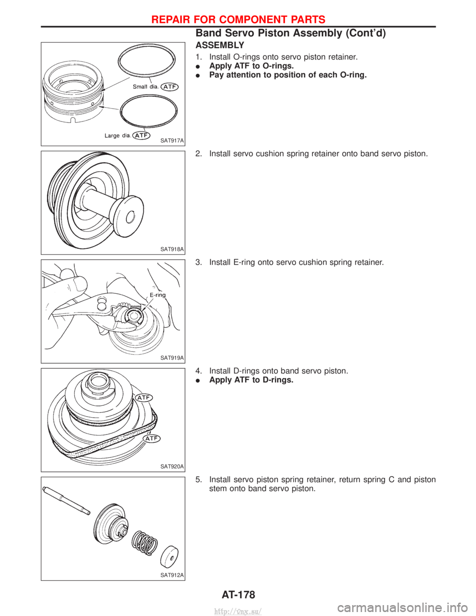 NISSAN TERRANO 2004  Service Repair Manual ASSEMBLY
1. Install O-rings onto servo piston retainer.
IApply ATF to O-rings.
I Pay attention to position of each O-ring.
2. Install servo cushion spring retainer onto band servo piston.
3. Install E