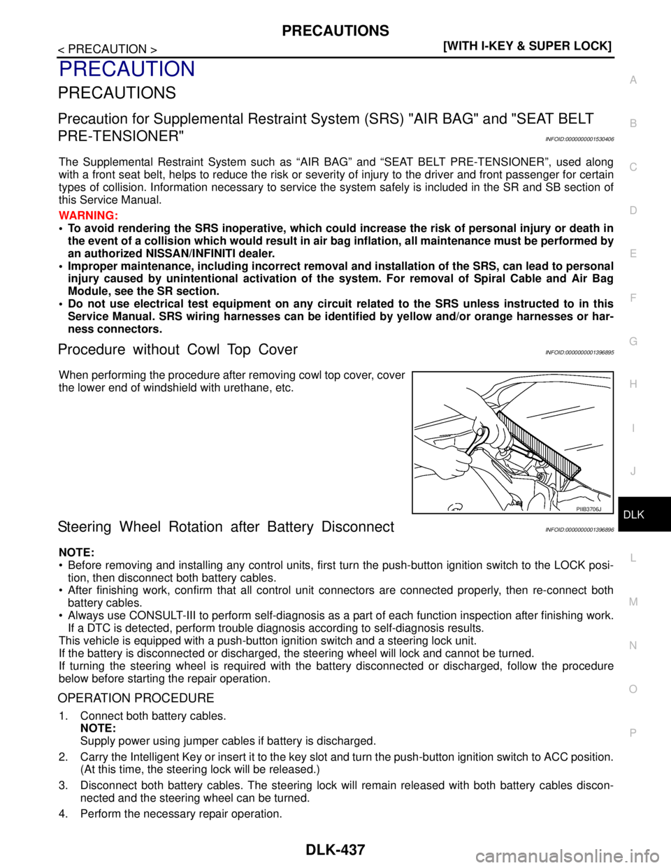 NISSAN TIIDA 2007  Service Repair Manual PRECAUTIONS
DLK-437
< PRECAUTION >[WITH I-KEY & SUPER LOCK]
C
D
E
F
G
H
I
J
L
MA
B
DLK
N
O
P
PRECAUTION
PRECAUTIONS
Precaution for Supplemental Restraint System (SRS) "AIR BAG" and "SEAT BELT 
PRE-TEN