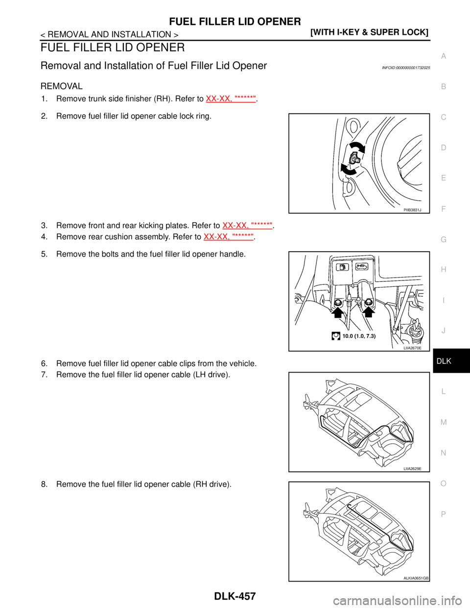 NISSAN TIIDA 2007  Service Repair Manual FUEL FILLER LID OPENER
DLK-457
< REMOVAL AND INSTALLATION >[WITH I-KEY & SUPER LOCK]
C
D
E
F
G
H
I
J
L
MA
B
DLK
N
O
P
FUEL FILLER LID OPENER
Removal and Installation of Fuel Filler Lid OpenerINFOID:00