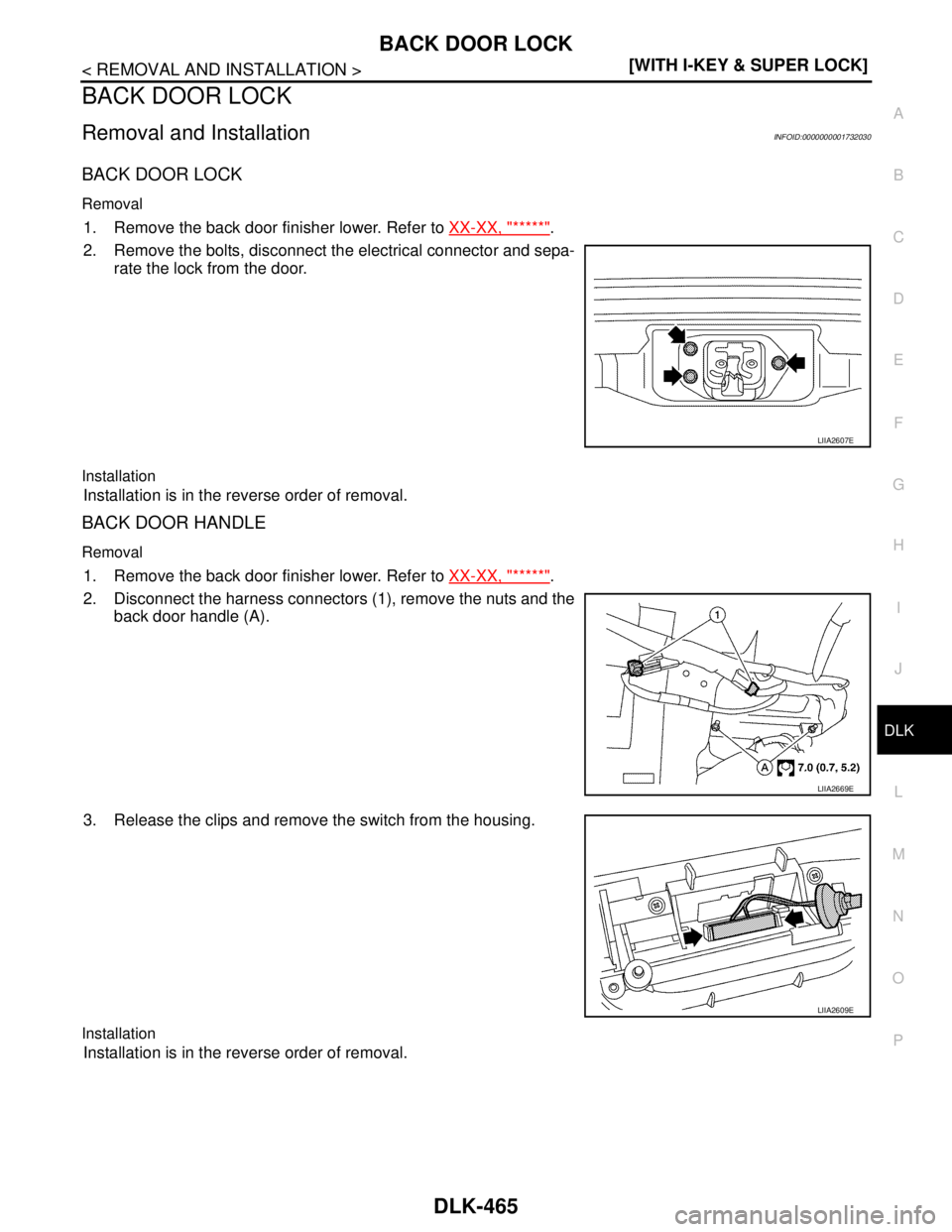 NISSAN TIIDA 2007  Service Repair Manual BACK DOOR LOCK
DLK-465
< REMOVAL AND INSTALLATION >[WITH I-KEY & SUPER LOCK]
C
D
E
F
G
H
I
J
L
MA
B
DLK
N
O
P
BACK DOOR LOCK
Removal and InstallationINFOID:0000000001732030
BACK DOOR LOCK
Removal
1. R