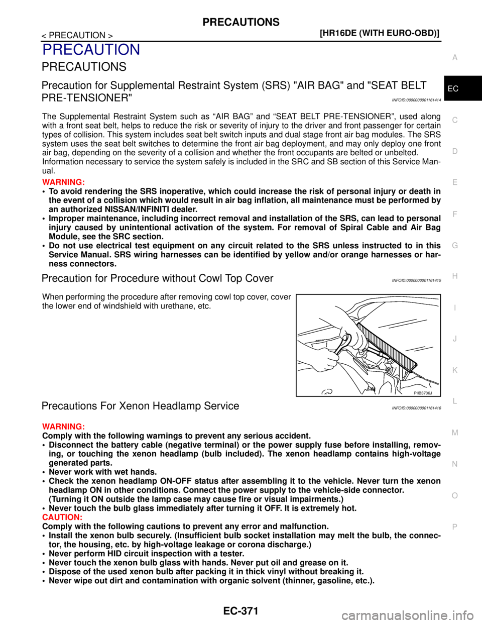 NISSAN TIIDA 2007  Service Repair Manual PRECAUTIONS
EC-371
< PRECAUTION >[HR16DE (WITH EURO-OBD)]
C
D
E
F
G
H
I
J
K
L
MA
EC
N
P O
PRECAUTION
PRECAUTIONS
Precaution for Supplemental Restraint System (SRS) "AIR BAG" and "SEAT BELT 
PRE-TENSIO