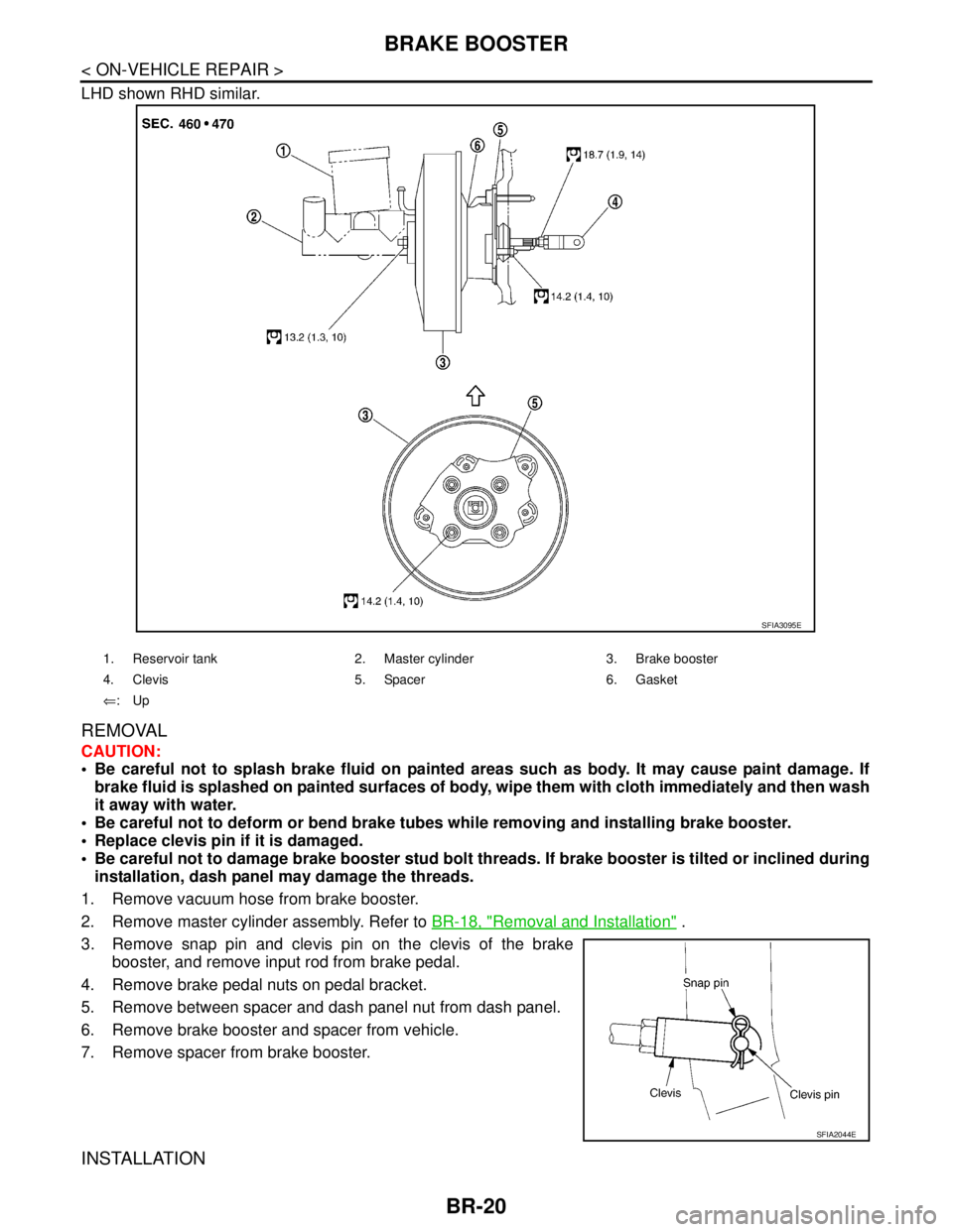 NISSAN TIIDA 2007 Service Repair Manual BR-20
< ON-VEHICLE REPAIR >
BRAKE BOOSTER
LHD shown RHD similar.
REMOVAL
CAUTION:
Be careful not to splash brake fluid on painted areas such as body. It may cause paint damage. If
brake fluid is spl NISSAN TIIDA 2007 Service Repair Manual BR-20
< ON-VEHICLE REPAIR >
BRAKE BOOSTER
LHD shown RHD similar.
REMOVAL
CAUTION:
Be careful not to splash brake fluid on painted areas such as body. It may cause paint damage. If
brake fluid is spl