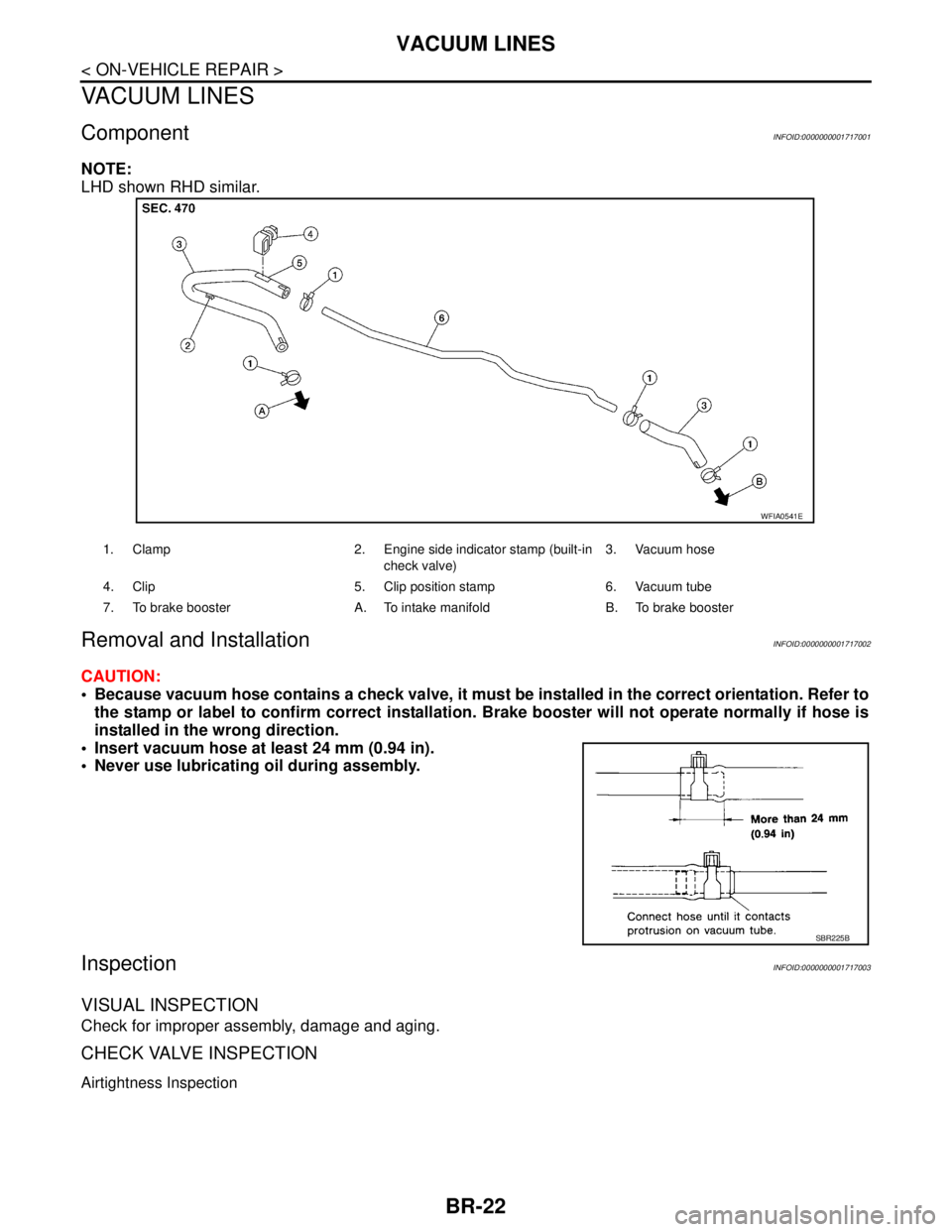 NISSAN TIIDA 2007  Service Repair Manual BR-22
< ON-VEHICLE REPAIR >
VACUUM LINES
VACUUM LINES
ComponentINFOID:0000000001717001
NOTE:
LHD shown RHD similar.
Removal and InstallationINFOID:0000000001717002
CAUTION:
 Because vacuum hose conta