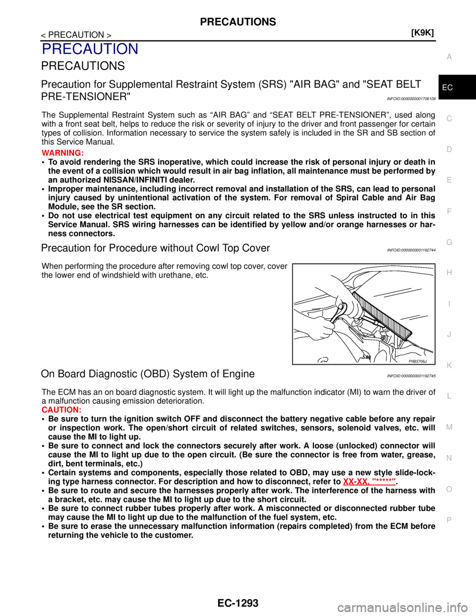 NISSAN TIIDA 2007  Service Repair Manual PRECAUTIONS
EC-1293
< PRECAUTION >[K9K]
C
D
E
F
G
H
I
J
K
L
MA
EC
N
P O
PRECAUTION
PRECAUTIONS
Precaution for Supplemental Restraint System (SRS) "AIR BAG" and "SEAT BELT 
PRE-TENSIONER"
INFOID:000000