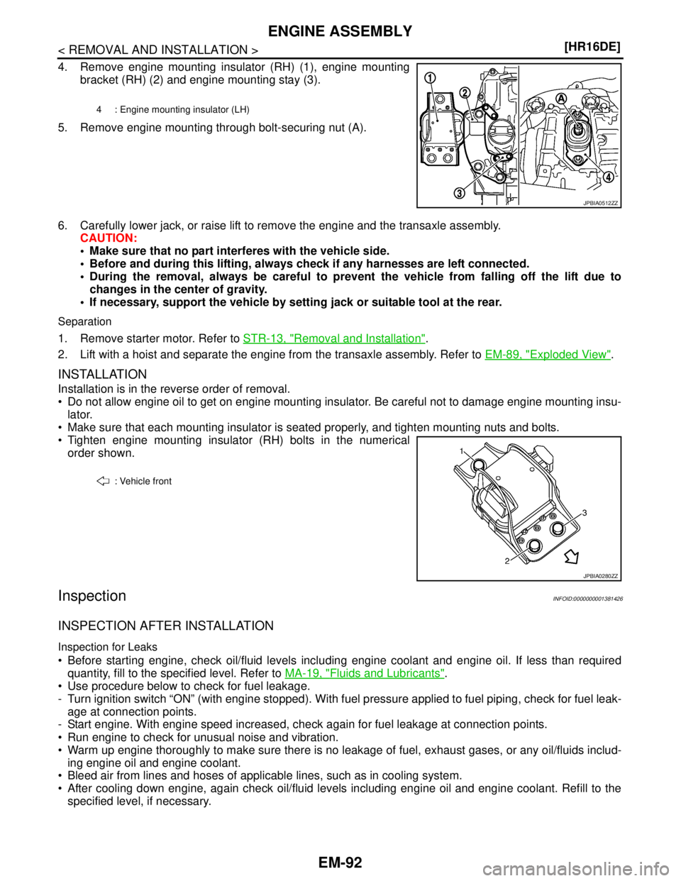 NISSAN TIIDA 2007  Service Repair Manual EM-92
< REMOVAL AND INSTALLATION >[HR16DE]
ENGINE ASSEMBLY
4. Remove engine mounting insulator (RH) (1), engine mounting
bracket (RH) (2) and engine mounting stay (3).
5. Remove engine mounting throug