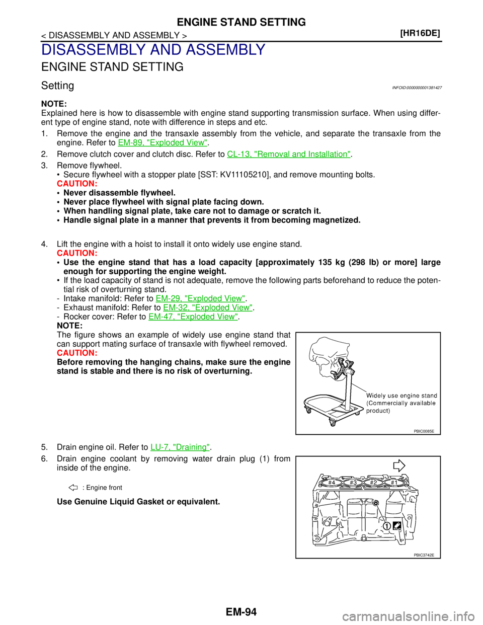 NISSAN TIIDA 2007  Service Repair Manual EM-94
< DISASSEMBLY AND ASSEMBLY >[HR16DE]
ENGINE STAND SETTING
DISASSEMBLY AND ASSEMBLY
ENGINE STAND SETTING
SettingINFOID:0000000001381427
NOTE:
Explained here is how to disassemble with engine stan