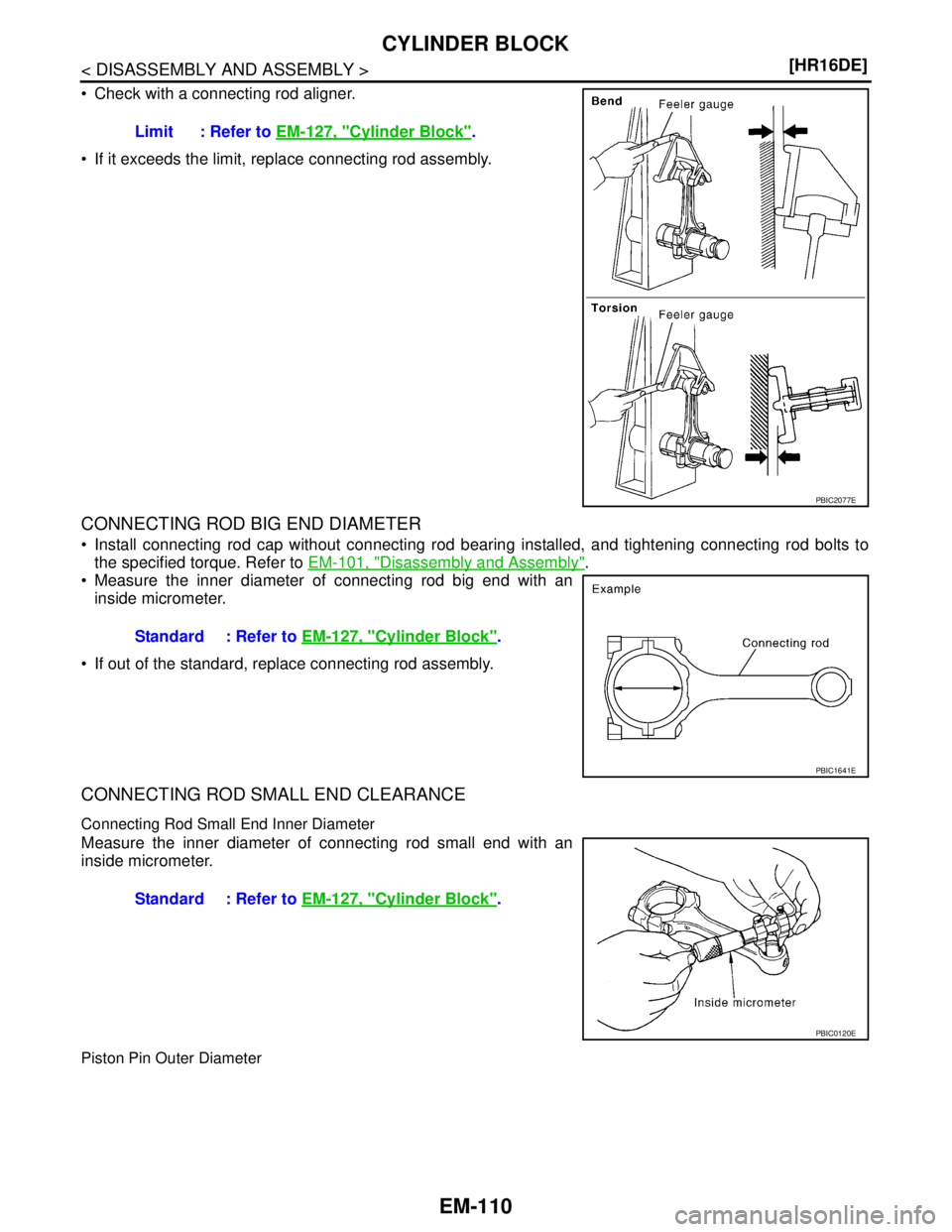 NISSAN TIIDA 2007  Service Repair Manual EM-110
< DISASSEMBLY AND ASSEMBLY >[HR16DE]
CYLINDER BLOCK
 Check with a connecting rod aligner.
 If it exceeds the limit, replace connecting rod assembly.
CONNECTING ROD BIG END DIAMETER
 Install 