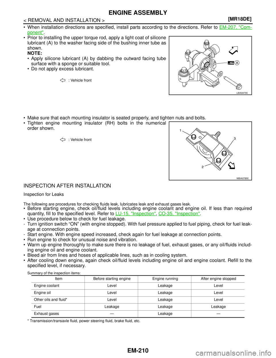 NISSAN TIIDA 2007  Service Repair Manual EM-210
< REMOVAL AND INSTALLATION >[MR18DE]
ENGINE ASSEMBLY
 When installation directions are specified, install parts according to the directions. Refer to EM-207, "Com-
ponent".
 Prior to installi