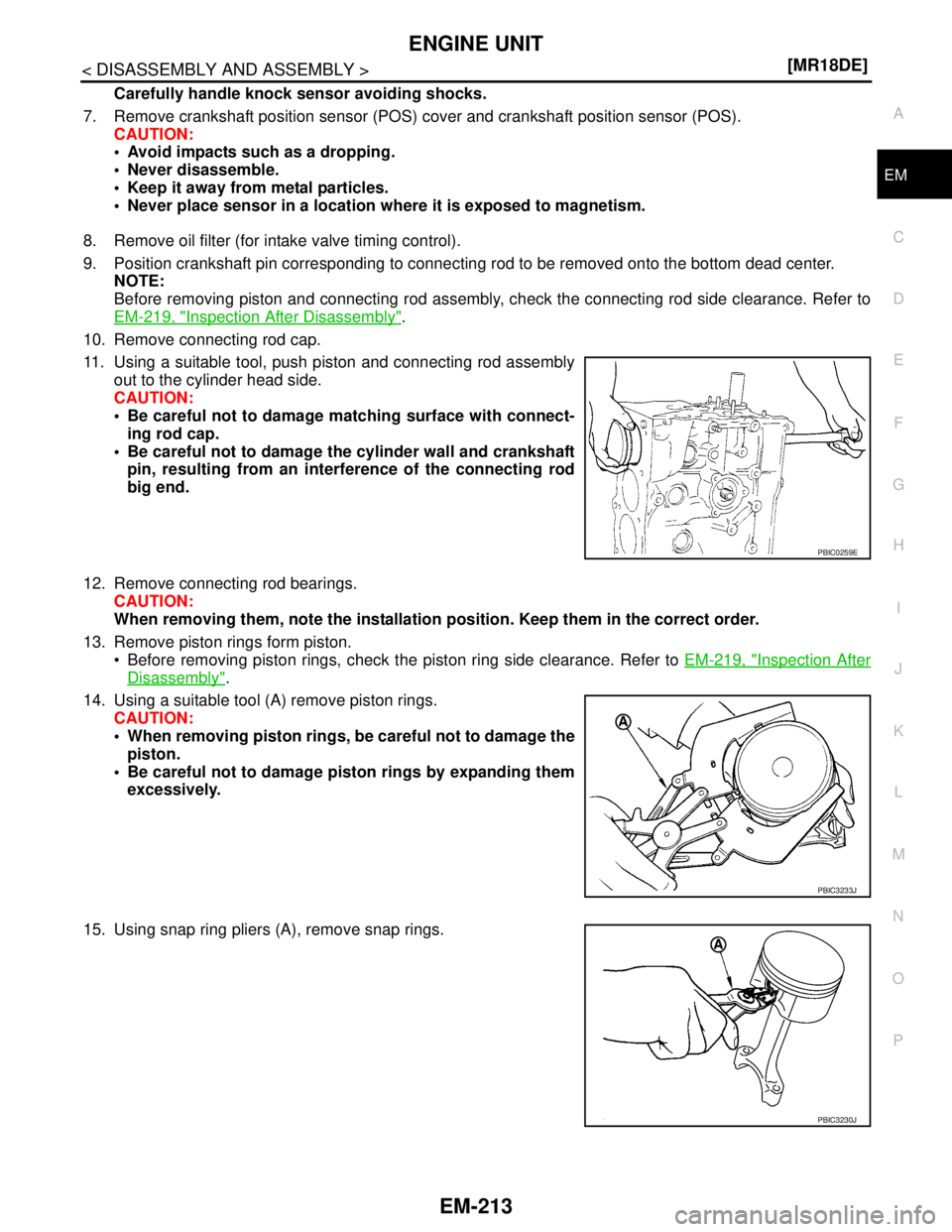 NISSAN TIIDA 2007  Service Repair Manual ENGINE UNIT
EM-213
< DISASSEMBLY AND ASSEMBLY >[MR18DE]
C
D
E
F
G
H
I
J
K
L
MA
EM
N
P O
Carefully handle knock sensor avoiding shocks.
7. Remove crankshaft position sensor (POS) cover and crankshaft p